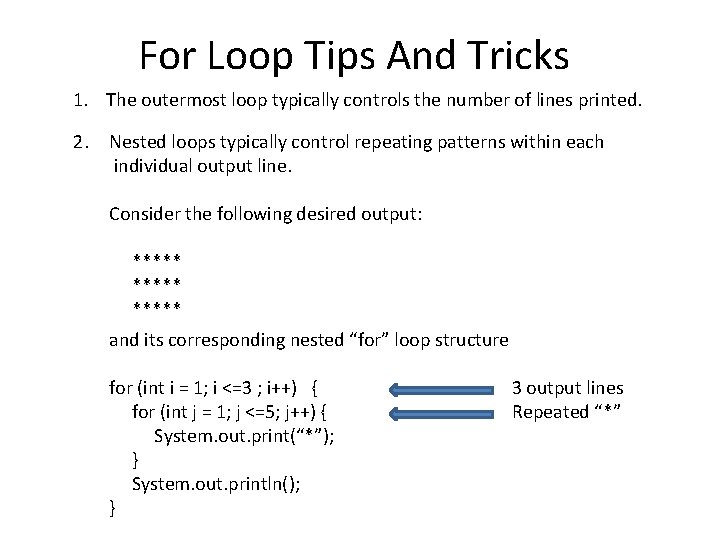 For Loop Tips And Tricks 1. The outermost loop typically controls the number of