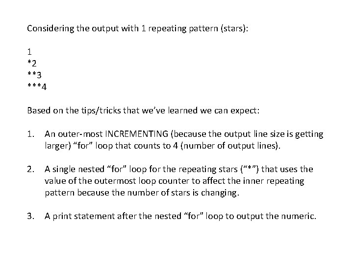 Considering the output with 1 repeating pattern (stars): 1 *2 **3 ***4 Based on