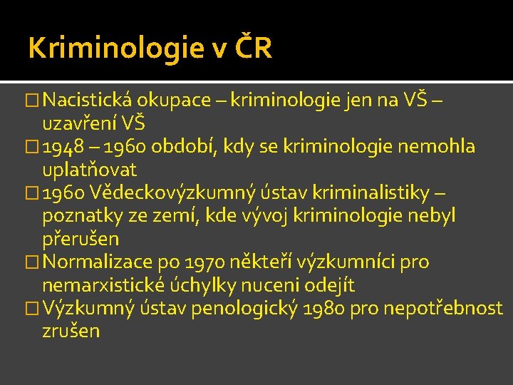 Kriminologie v ČR �Nacistická okupace – kriminologie jen na VŠ – uzavření VŠ �