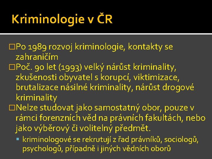 Kriminologie v ČR �Po 1989 rozvoj kriminologie, kontakty se zahraničím �Poč. 90 let (1993)