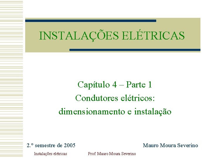 INSTALAÇÕES ELÉTRICAS Capítulo 4 – Parte 1 Condutores elétricos: dimensionamento e instalação 2. ° INSTALAÇÕES ELÉTRICAS Capítulo 4 – Parte 1 Condutores elétricos: dimensionamento e instalação 2. °