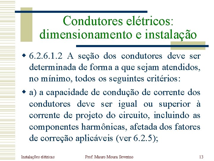 Condutores elétricos: dimensionamento e instalação w 6. 2. 6. 1. 2 A seção dos Condutores elétricos: dimensionamento e instalação w 6. 2. 6. 1. 2 A seção dos