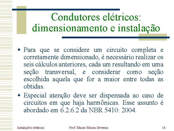 Condutores elétricos: dimensionamento e instalação w Para que se considere um circuito completa e Condutores elétricos: dimensionamento e instalação w Para que se considere um circuito completa e