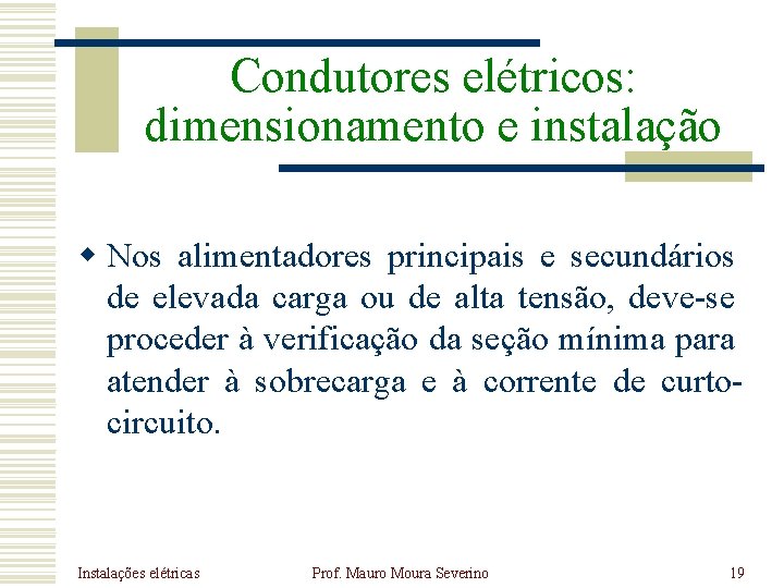 Condutores elétricos: dimensionamento e instalação w Nos alimentadores principais e secundários de elevada carga Condutores elétricos: dimensionamento e instalação w Nos alimentadores principais e secundários de elevada carga