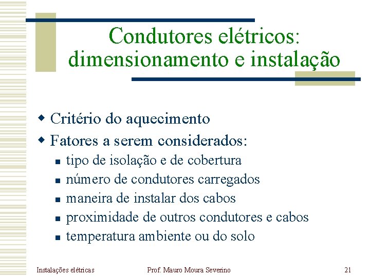 Condutores elétricos: dimensionamento e instalação w Critério do aquecimento w Fatores a serem considerados: Condutores elétricos: dimensionamento e instalação w Critério do aquecimento w Fatores a serem considerados: