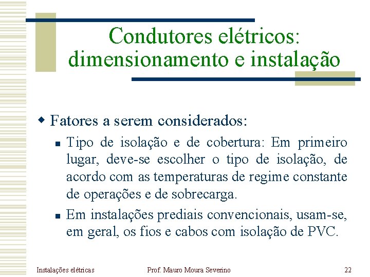 Condutores elétricos: dimensionamento e instalação w Fatores a serem considerados: n n Tipo de Condutores elétricos: dimensionamento e instalação w Fatores a serem considerados: n n Tipo de
