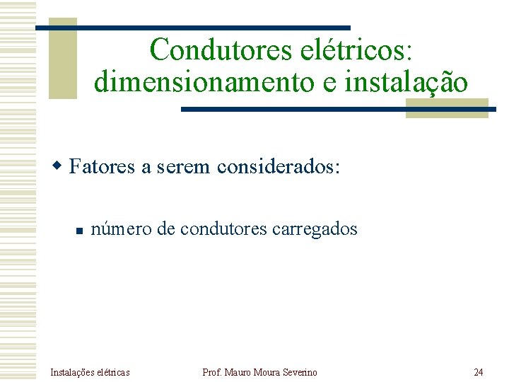 Condutores elétricos: dimensionamento e instalação w Fatores a serem considerados: n número de condutores Condutores elétricos: dimensionamento e instalação w Fatores a serem considerados: n número de condutores