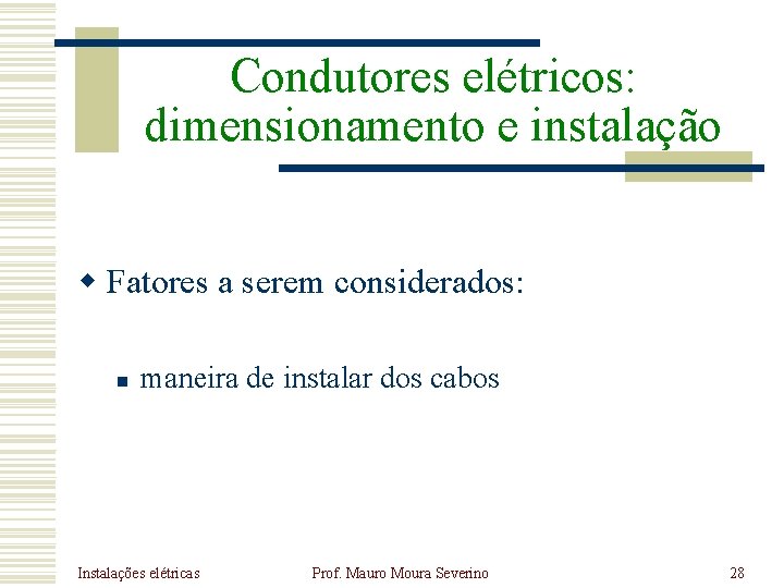 Condutores elétricos: dimensionamento e instalação w Fatores a serem considerados: n maneira de instalar Condutores elétricos: dimensionamento e instalação w Fatores a serem considerados: n maneira de instalar