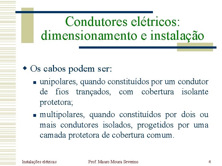 Condutores elétricos: dimensionamento e instalação w Os cabos podem ser: n n unipolares, quando Condutores elétricos: dimensionamento e instalação w Os cabos podem ser: n n unipolares, quando