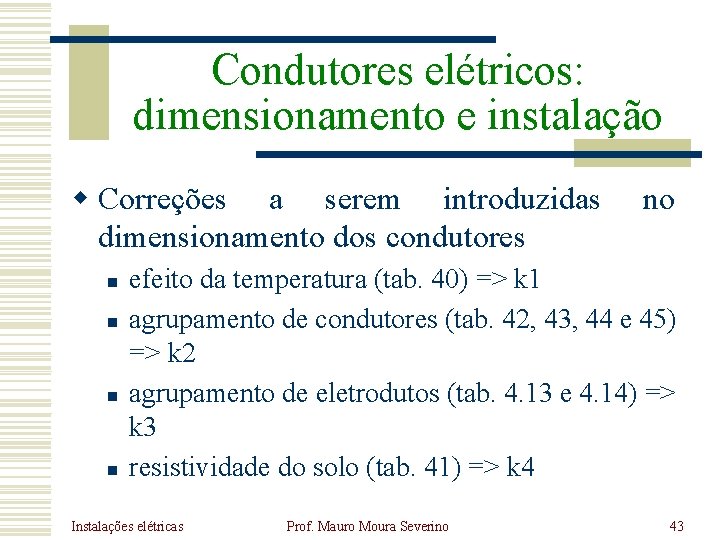 Condutores elétricos: dimensionamento e instalação w Correções a serem introduzidas dimensionamento dos condutores n Condutores elétricos: dimensionamento e instalação w Correções a serem introduzidas dimensionamento dos condutores n