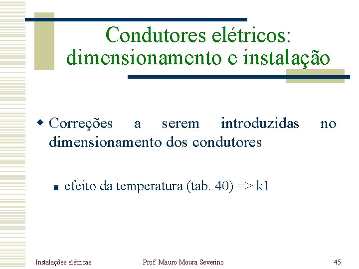 Condutores elétricos: dimensionamento e instalação w Correções a serem introduzidas dimensionamento dos condutores n Condutores elétricos: dimensionamento e instalação w Correções a serem introduzidas dimensionamento dos condutores n