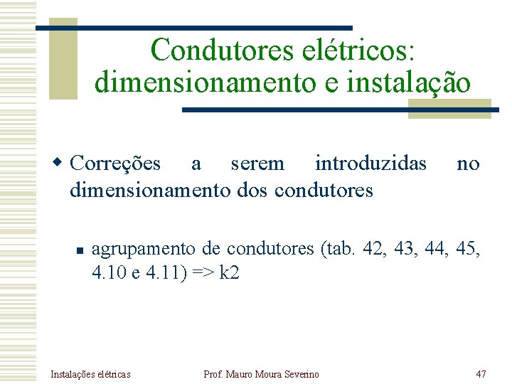 Condutores elétricos: dimensionamento e instalação w Correções a serem introduzidas dimensionamento dos condutores n Condutores elétricos: dimensionamento e instalação w Correções a serem introduzidas dimensionamento dos condutores n