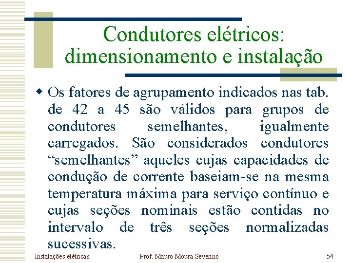 Condutores elétricos: dimensionamento e instalação w Os fatores de agrupamento indicados nas tab. de Condutores elétricos: dimensionamento e instalação w Os fatores de agrupamento indicados nas tab. de