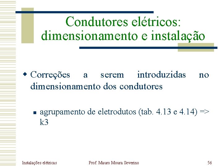 Condutores elétricos: dimensionamento e instalação w Correções a serem introduzidas dimensionamento dos condutores n Condutores elétricos: dimensionamento e instalação w Correções a serem introduzidas dimensionamento dos condutores n