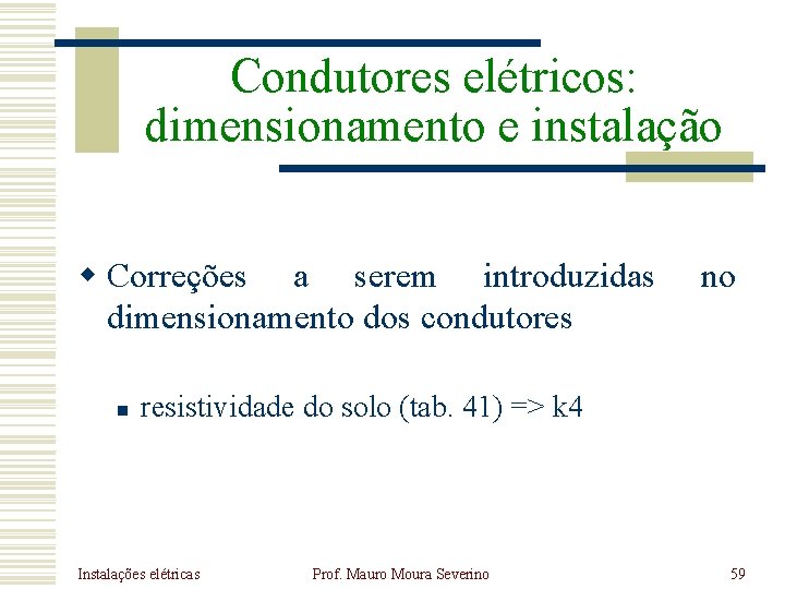 Condutores elétricos: dimensionamento e instalação w Correções a serem introduzidas dimensionamento dos condutores n Condutores elétricos: dimensionamento e instalação w Correções a serem introduzidas dimensionamento dos condutores n