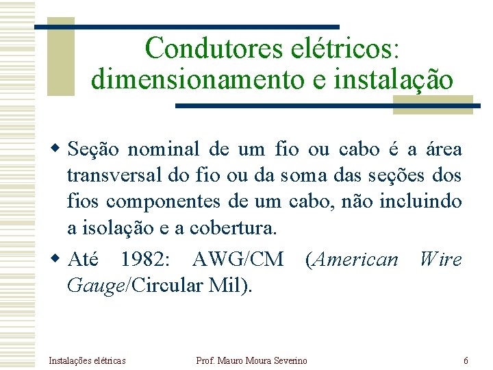 Condutores elétricos: dimensionamento e instalação w Seção nominal de um fio ou cabo é Condutores elétricos: dimensionamento e instalação w Seção nominal de um fio ou cabo é