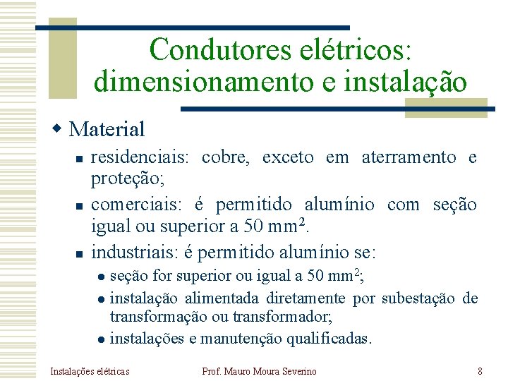 Condutores elétricos: dimensionamento e instalação w Material n n n residenciais: cobre, exceto em Condutores elétricos: dimensionamento e instalação w Material n n n residenciais: cobre, exceto em