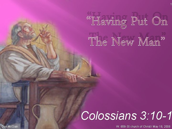1 “Having Put On The New Man” Colossians 3: 10 -1 Don Mc. Clain