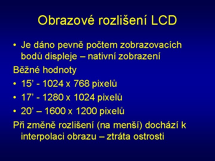 Obrazové rozlišení LCD • Je dáno pevně počtem zobrazovacích bodů displeje – nativní zobrazení