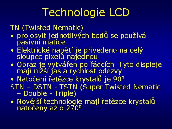 Technologie LCD TN (Twisted Nematic) • pro osvit jednotlivých bodů se používá pasivní matice.