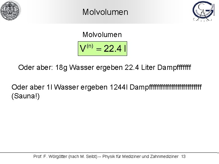 Molvolumen Oder aber: 18 g Wasser ergeben 22. 4 Liter Dampfffffff Oder aber 1