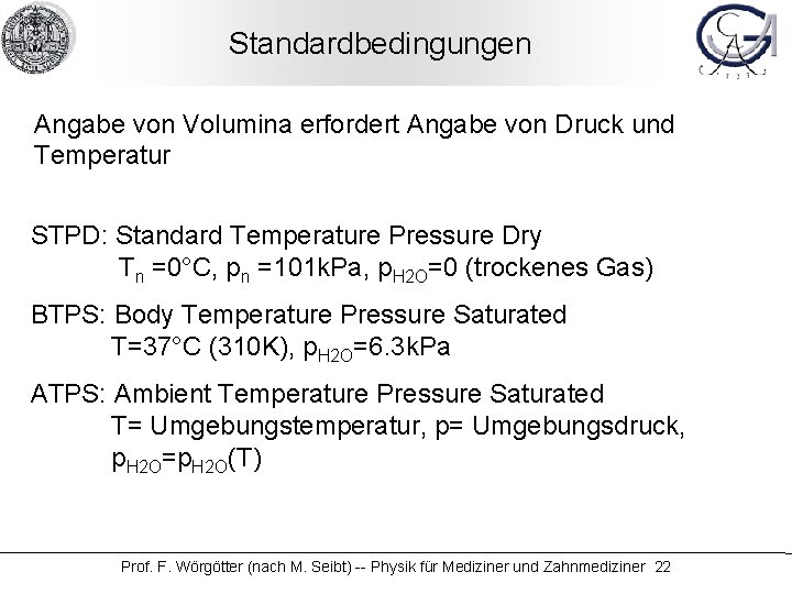Standardbedingungen Angabe von Volumina erfordert Angabe von Druck und Temperatur STPD: Standard Temperature Pressure