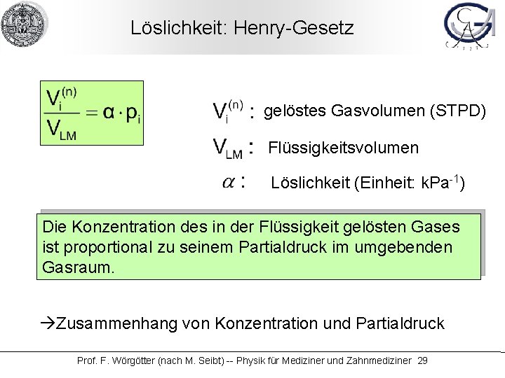 Löslichkeit: Henry-Gesetz gelöstes Gasvolumen (STPD) Flüssigkeitsvolumen Löslichkeit (Einheit: k. Pa-1) Die Konzentration des in
