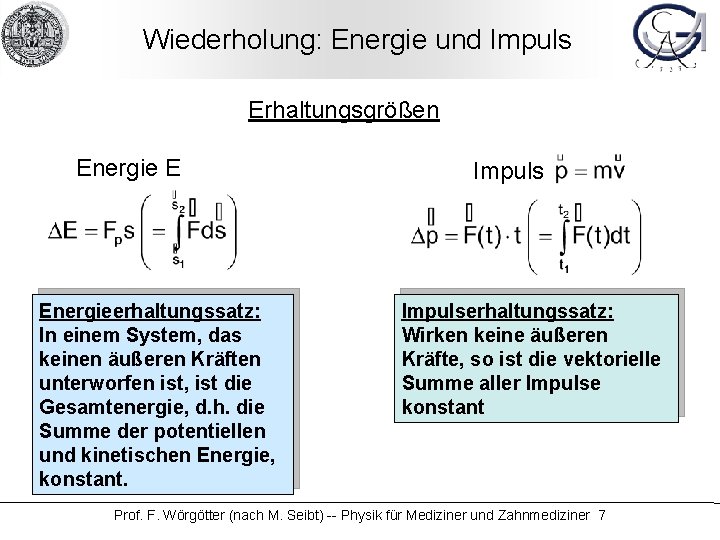 Wiederholung: Energie und Impuls Erhaltungsgrößen Energie E Energieerhaltungssatz: In einem System, das keinen äußeren