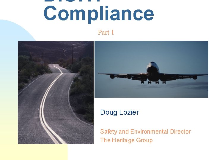 D. O. T. Compliance Part 1 Doug Lozier Safety and Environmental Director The Heritage