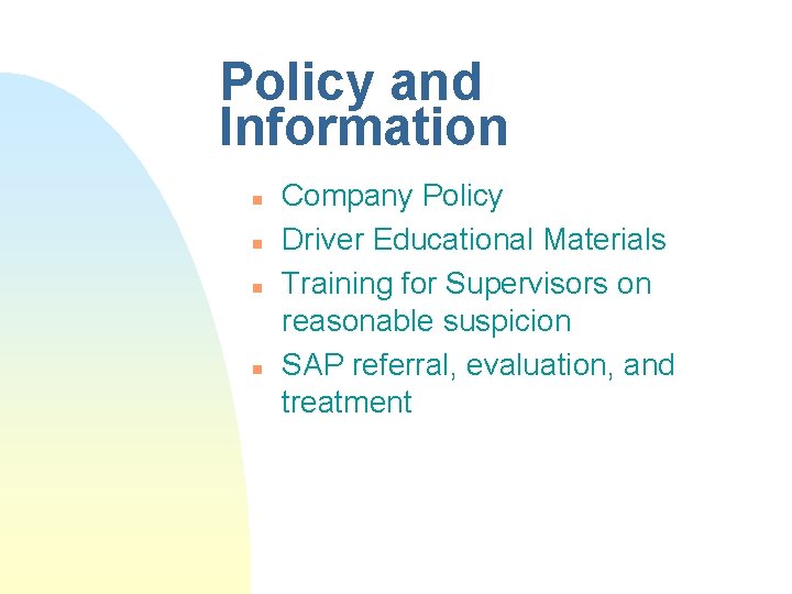 Policy and Information n n Company Policy Driver Educational Materials Training for Supervisors on