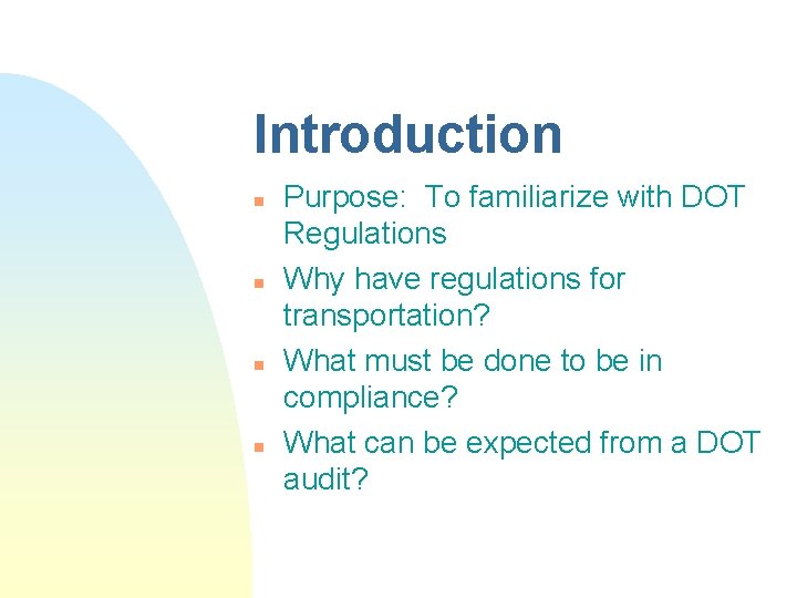 Introduction n n Purpose: To familiarize with DOT Regulations Why have regulations for transportation?
