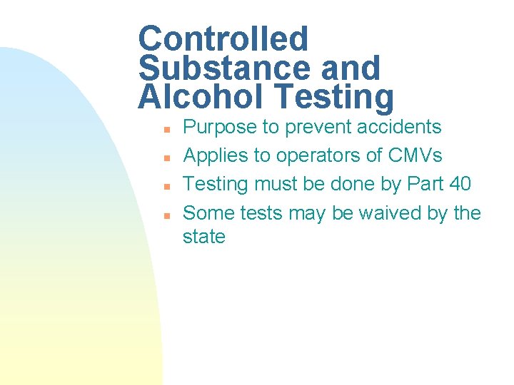 Controlled Substance and Alcohol Testing n n Purpose to prevent accidents Applies to operators