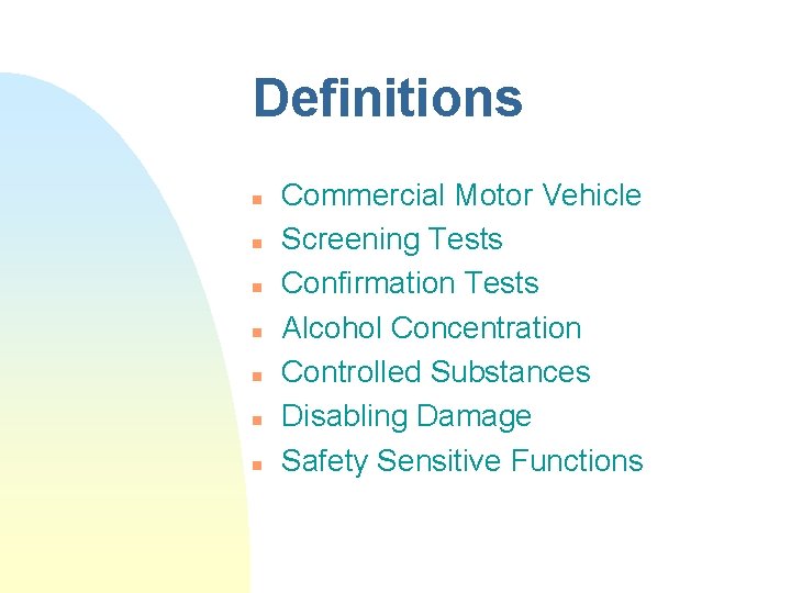 Definitions n n n n Commercial Motor Vehicle Screening Tests Confirmation Tests Alcohol Concentration