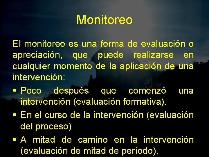 Monitoreo El monitoreo es una forma de evaluación o apreciación, que puede realizarse en