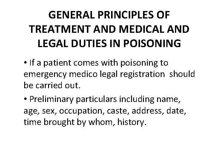 GENERAL PRINCIPLES OF TREATMENT AND MEDICAL AND LEGAL DUTIES IN POISONING • If a