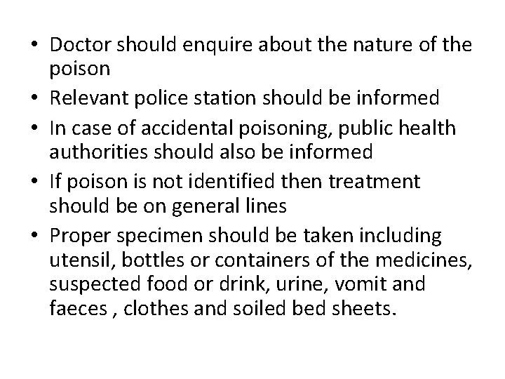  • Doctor should enquire about the nature of the poison • Relevant police