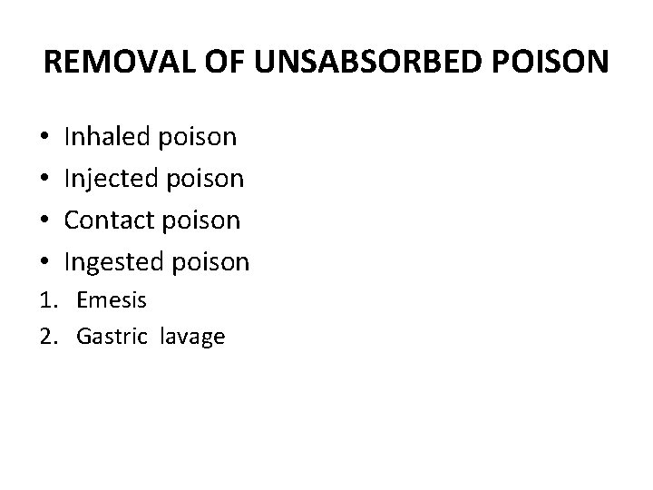 REMOVAL OF UNSABSORBED POISON • • Inhaled poison Injected poison Contact poison Ingested poison