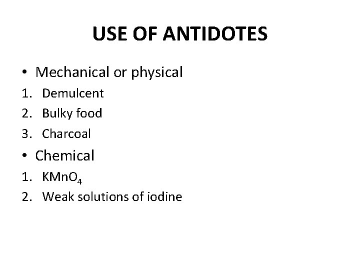 USE OF ANTIDOTES • Mechanical or physical 1. Demulcent 2. Bulky food 3. Charcoal