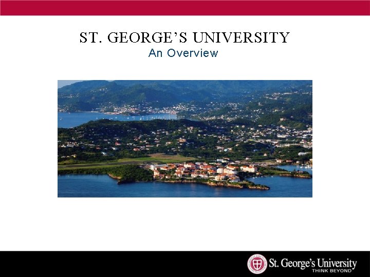 ST. GEORGE’S UNIVERSITY An Overview 