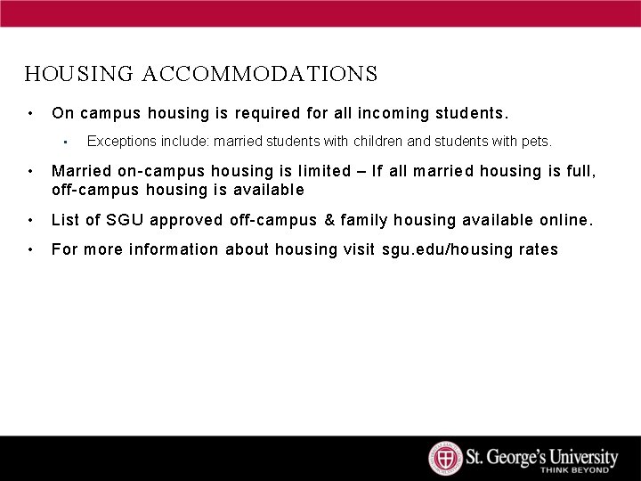 HOUSING ACCOMMODATIONS • On campus housing is required for all incoming students. • Exceptions