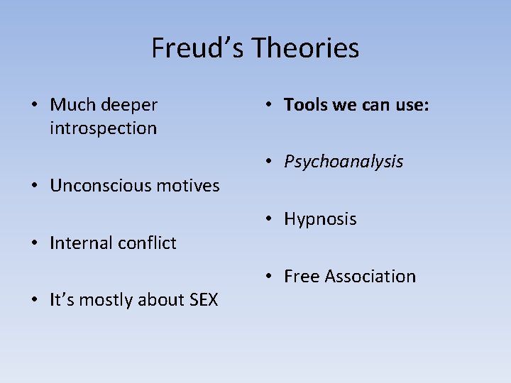 Freud’s Theories • Much deeper introspection • Unconscious motives • Internal conflict • It’s