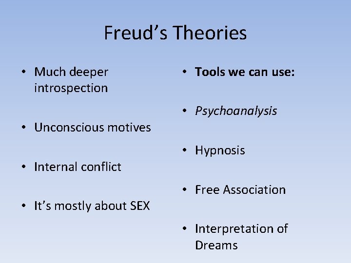 Freud’s Theories • Much deeper introspection • Unconscious motives • Internal conflict • It’s