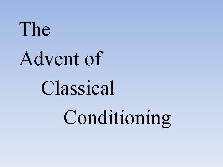 The Advent of Classical Conditioning 