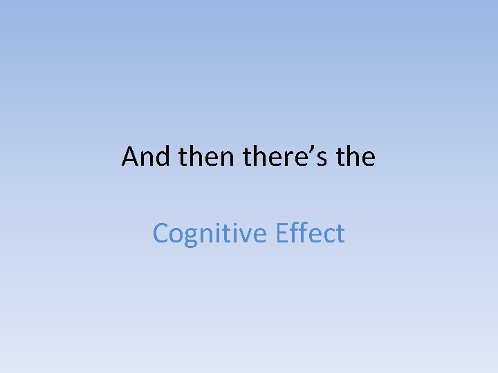 And then there’s the Cognitive Effect 