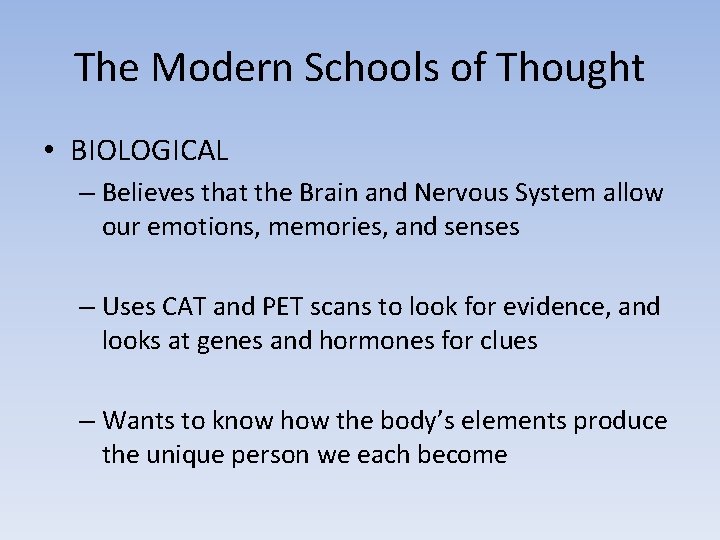 The Modern Schools of Thought • BIOLOGICAL – Believes that the Brain and Nervous