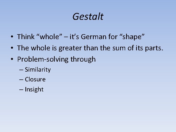 Gestalt • Think “whole” – it’s German for “shape” • The whole is greater