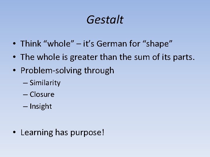 Gestalt • Think “whole” – it’s German for “shape” • The whole is greater