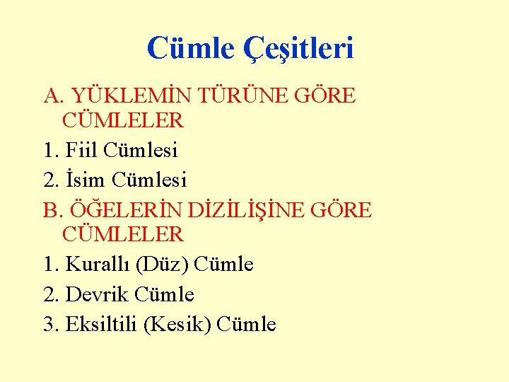 Cümle Çeşitleri A. YÜKLEMİN TÜRÜNE GÖRE CÜMLELER 1. Fiil Cümlesi 2. İsim Cümlesi B. Cümle Çeşitleri A. YÜKLEMİN TÜRÜNE GÖRE CÜMLELER 1. Fiil Cümlesi 2. İsim Cümlesi B.
