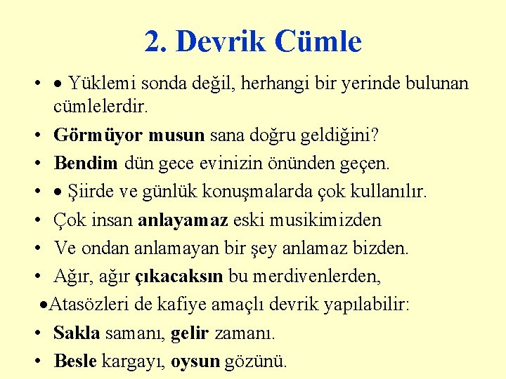 2. Devrik Cümle • · Yüklemi sonda değil, herhangi bir yerinde bulunan cümlelerdir. • 2. Devrik Cümle • · Yüklemi sonda değil, herhangi bir yerinde bulunan cümlelerdir. •