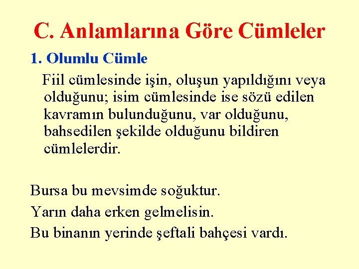 C. Anlamlarına Göre Cümleler 1. Olumlu Cümle Fiil cümlesinde işin, oluşun yapıldığını veya olduğunu; C. Anlamlarına Göre Cümleler 1. Olumlu Cümle Fiil cümlesinde işin, oluşun yapıldığını veya olduğunu;